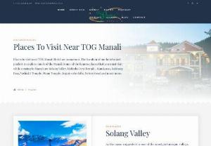Best hotel in Manali | TOG Manali - Places to visit near TOG Manali Hotel are numerous. The location of our hotel is just perfect to explore much of the Manali. Some of the famous places that you must visit while coming to Manali are Solang Valley, Hidimba Devi Temple, Manikaran, Rohtang Pass, Vashisht Temple, Manu Temple, Jogini waterfalls, Nehru Kund and many more.