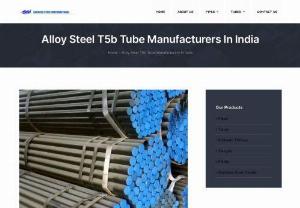 Alloy Steel T5b Tube - We are leading Manufacturers, Supplier, Dealers, and Exporter of Alloy Steel T5b Tube in India. Our Alloy Steel T5b Tube is available in different sizes, shapes, and grades. We supply Alloy Steel T5b Tube in most of the major Indian cities in more than 20 States. We Sachiya Steel International offer different types of grades like Stainless Steel tubes, Super Duplex Steel Tubes, Duplex Steel Tubes, Carbon Steel tubes, Alloys Steel tubes, Nickel Alloys tubes, Titanium Steel tubes, Inconel Steel...