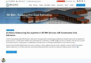 Get the 5D BIM Construction cost estimation Services - Archdraw Outsourcing is an emerging firm that specializes in BIM for various architectural and construction industries. We provide a complete package of 5D BIM services worldwide. Utilizing 5D BIM Costing will improve the overall estimation process and stops the construction budget from exceeding thereby increasing overall profitability. Contact us for 5D BIM cost estimation services required for next your projects.