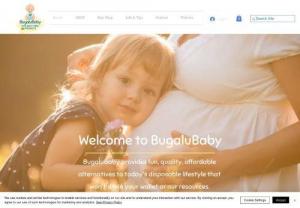 BugaluBaby - Bugalu Baby provides fun, quality, affordable alternatives to today\'s disposable lifestyle that doesn\'t drain your wallet or our resources.