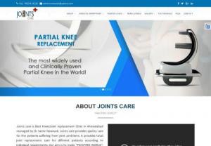 Best Knee Replacement Ahmedabad - Joints Care Joints Care was established in 2006 by Dr. Samir Nanavati, with a vision of providing best, most scientific and advance quality of joints replacement surgery.