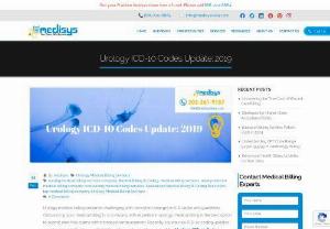 Urology ICD-10 Codes Update: 2019 - Urology medical billing becomes challenging with consistent changes in ICD codes and guidelines. Outsourcing your medical billing to a company with expertise in urology medical billing is the best option to submit error free claims with increased reimbursement. Recently several new ICD-10 coding updates are introduced in Urology medical billing. Urologists need to aware of the Urology ICD-10 Codes Update for urethral stricture, urinalysis findings, and testicular diagnostic imaging.