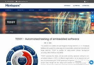 Tessy Testing Tool Services in India - The powerful and certified Unit and Integration Testing Tool for C / C ++ Embedded Software with support for a wide range of microcontrollers, compiler environments and target platforms.TESSY automates the whole unit test cycle including regression testing for your embedded software in C/C++ on different target systems. As an easy-to-install and easy to operate testing tool TESSY guides you through the unit test workflow from the project setup through the test design and execution to the result