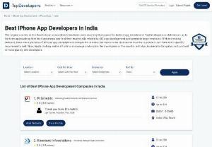 Top iPhone App Development Companies in India - The largest country in the South Asian subcontinent has been seen as a bright prospect for technology investment. TopDevelopers delivers an up to the brim approach so that the businesses can find their trusted ally related to iOS app development and generate large revenues. With an increasing demand, there is plethora of iPhone app development companies in India that needs to be churned so that the customers can have their specific requirements met.