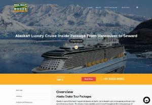Alaska Cruise Tour Packages 2020/2021 | Holiday Moods Adventures - Best Alaska Cruise Tour Packages from Vancouver in Canada. Alaskan Glaciers and inside passage over 7 nights 8 days. Book the cheapest Deals.
