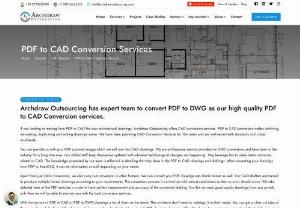 High Quality PDF to CAD Conversion Services - Archdraw Outsourcing provides the highest quality PDF to CAD conversion services at an affordable cost. We have professionals with experience in CAD conversion services to help you convert PDF drawings into CAD drawings. Our CAD conversion specialist team includes engineers, architects, and draftsmen, who have rich experience in various industry verticals and are familiar with codes of practice worldwide.