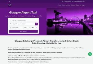 Glasgow Airport Taxi-Pre-booked Fixed Price-Time Safe Travel - Glasgow Airport Taxis & Transfers, Glasgow Edinburgh Prestiwck Airports, Instant Online Quote,Fixed Price,Safe,Punctual,Reliable, Meet & Greet Service Avaiable