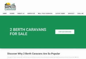 2 Berth Caravans For Sale - Being a family run business, Samco Caravans has an admirable reputation for supplying a range of carefully, handpicked used touring caravans throughout the UK and abroad.