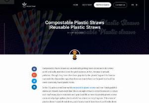 Compostable Plastic Straws |Reusable Plastic Straws - Compostable Plastic straws are undoubtedly getting more attention in the whole world and sadly attention is not for good purpose, in fact, because it spreads pollution.