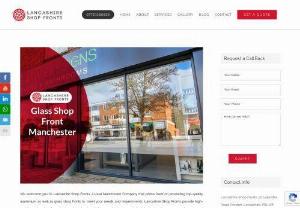 Glass Shop Fronts Manchester - Glass Shop Fronts in Manchester - Lancashire Shop Fronts provide high end Glass Shop Fronts Manchester which are extensively used for full display showrooms, entrances and offices.