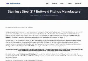 Stainless Steel 317 Buttweld Fittings - We are leading Manufacturers, Supplier, Dealers, and Exporter of Stainless Steel 317 Buttweld Fittings in India. Our Stainless Steel 317 Buttweld Fittings. We supply the Stainless Steel 317 Buttweld Fittings in most of the major Indian cities in more than 20 States.