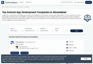 Top Android App Development Companies in Ahmedabad - Looking for an apt android app development firm for your business requirement? TopDevelopers has simplified the whole process of hiring android app developers in Ahmedabad for your convenience. We have compiled the list of leading android app development service providers in Ahmedabad, along with their useful information to serve you better, through our systematic analysis and market research. Choose a proficient developer from this list of top android app development companies.