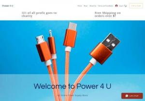 Power 4 U - Our companies focus is to sell the most affordable cell phone accessories we can so that our customers can get the best deals on products like chargers and phone cases
