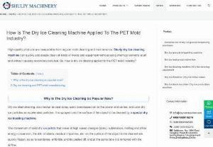 How is the dry ice cleaning machine applied to the PET mold ind - High-quality products are inseparable from regular mold cleaning and maintenance. Shuliy dry ice cleaning machine can quickly and deeply clean all kinds of molds and equipment without using chemical solvents at all and without causing secondary pollution. So, how is dry ice blasting applied to the PET mold industry?