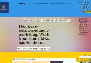 Work from Home Ideas - Work from Home Ideas is a hub and listing source where only popular e-marketing and e-businesses are listed. Start your search here for virtual business Ideas.