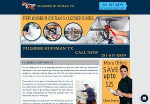 Plumber Huffman TX - +Plumber Huffman TX understands how important plumbing performance is. If you\'re someone who cant seem to get a grip on the plumb problems youre going through, let us know. Our representatives are waiting by the phone lines now, and theyre ready to schedule your initial appointment. You can have a mobile technician on your side in no time!