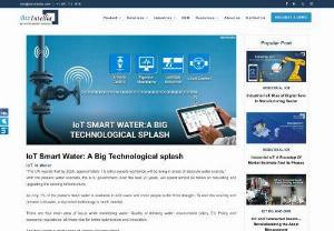 IoT Smart Water: A Big Technological splash - IoT water solutions ensures a precise control over the data ingested from the water resources which allows an efficient and optimized management of water. IoT smart water management has put a significant impact on the cost of the water distribution, forming a cost-efficient urban water distribution.