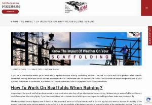 Know The Impact Of Weather On Your Scaffolding In Kent - If you want to use scaffolds with complete peace of mind throughout the year, know how weather can impact the safety of your scaffolding and take the necessary precautions.