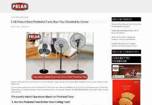 All About Best Pedestal Fans that You Wanted to Know - Summer is the perfect time to buy fans. If you are looking for heavy-duty fans then choose Best Pedestal Fans this summer. Here are some FAQs on it.