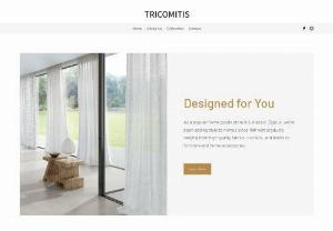 Tricomitis - Tricomitis has been adding style to homes since 1991 with products ranging from high quality fabrics,  curtains,  and blinds to furniture and home accessories. Our customer-oriented staff and wide selection of products make us a one-stop-shop for all your home good needs.