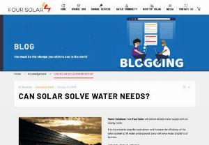 Can Solar Solve Water Needs | Four Solar - Yes, solar can solve water needs. Water Solutions from Four Solar will deliver reliable water supply with no energy costs. Get Solar Pumping System for Irrigation and Drinking Water Solutions at Four Solar.