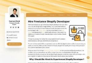 Freelance Shopify Developer - Get skilled Freelance Shopify Developer for building a fantastic e-commerce website and start your online business. Shopify is the best platform for small and medium companies to grow their business. Shopify is helpful for online store and retail sales of the business.