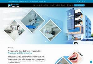 Dental Hospital in Warangal - Vinoda Dental Hospital has everything your teeth need, whether it is cleaning your teeth, restoration of teeth, and beautification of your teeth.  Which is located in Warangal.