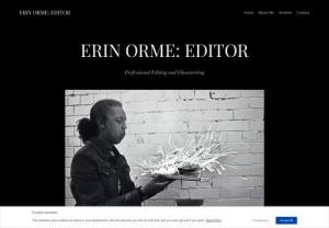 Erin Orme: Editor - Erin Orme: Editor - Freelance editor, based in Manchester. Specialize in fiction and prose, will help with editing and fine-tuning  your work.