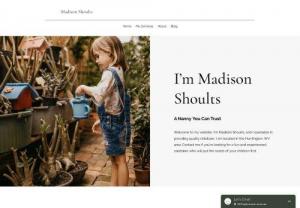Madison Shoults - My name\'s Madison . I am a nanny that can also do housekeeping and pet care. This site also has my blog on it in case you need a new read! Come hire yournewnanny