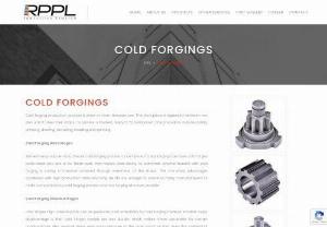 Know about the Cold forging supplier - If you are looking for the best cold forging supplier then RPPL Industries LTD is the best option for you as they have years of experience in providing quality cold forged parts with fast delivery and cost-effectively