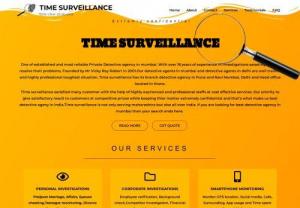 Time Surveillance - Time surveillance is one of the best detective agency in mumbai serving from last 18 years.It has recieved 5 star rating from 95% customer by providing them satisfactory result with evidence in form of video and audio.Time surveillance is exeper in surveillance ,digital surveillance,investigations and sting operations etc.Time surveillance provide services all over india.It has customers from all metro cities,like Mumbai,Pune,Navi mumbai,Thane,Nagpur,Surat,Ahmedabad,Delhi,Chennai & Bangluru etc