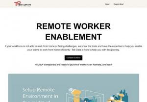 REMOTE WORKER ENABLEMENT - REMOTE WORKER ENABLEMENT - If your workforce is not able to work from home or facing challenges, we know the tools and have the expertise to help you enable your teams to work from home efficiently. Tek-Data is here to help you with this journey.