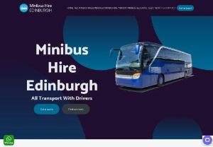 Minibus Hire Edinburgh & Coach Hire Edinburgh - Minibus Hire Edinburgh provides cheap and reliable minibus hire with driver across Edinburgh. We offer quality coach hire service and minibus rental in Edinburgh for any events.