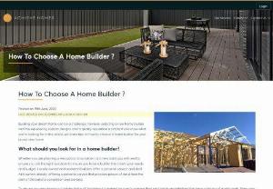 HOW TO CHOOSE A HOME BUILDER ? - Confused with how to choose a home builder? An experienced and reputable new home builder can make building your dream home is a simple process.