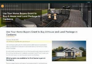 USE YOUR HOME BUYERS GRANT TO BUY A HOUSE AND LAND PACKAGE IN CANBERRA - First home buyers entering the Canberra property market have some great options when it comes to home buyers grant to put towards their new home or house and land.