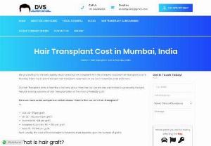 Hair Transplant Cost in Mumbai - Nowadays many people are suffering from hair loss and hair transplant treatment is the best option for you as hair transplant cost in Mumbai is very affordable around 10 -150 INR per graft as compared to other countries and cities.