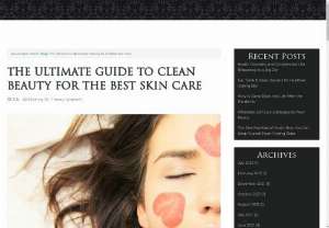 The Ultimate Guide to Clean Beauty for the Best Skin Care - The clean beauty movement has seen an upsurge in the USand indeed the globalbeauty industry.