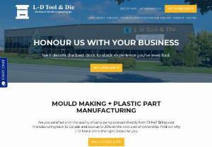 L-D Tool & Die - L- D Tool & Die is a privately owned Mould Manufacturer and Custom Injection Moulding Company, located in Ottawa, Ontario, Canada. We offer our customers a complete line of services, from mould design and manufacturing all the way through to small and large volume production runs. Our complete line of value-added services complements our manufacturing capabilities, making us a Full Turnkey Provider. ADDRESS- 139 Iber Rd, Stittsville, ON K2S 1E7 | PHONE NO. - 613 591 1474