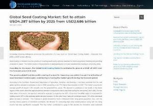 Global Seed Coating Market: Set to attain USD4.287 billion by 2025 from USD2.686 billion - The developing worldwide food request is making the requirement for improving harvest yields through the use of seed treatment innovations, adding to powering the market development during the gauge time frame. As indicated by the report, the global seed coating market is assessed to develop at a CAGR of 8.10% over the gauge time frame 2019-2025.