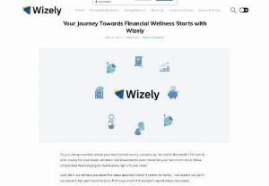 Your Journey Towards Financial Wellness Starts with Wizely - Do you always wonder where your hard earned money vanishes by the end of the month? Or how to start saving for your dream vacation? Are investments even meant for you? And what about those complicated financial jargons that bounce right off your head?

Well, dont we all have just about the same questions when it comes to money - we need it, we get it, we spend it, but cant seem to save it! Or save most of it and dont spend where necessary.

What you, and thousands of young minds like...