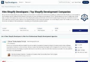 Top Shopify Development Companies | Hire Shopify Experts - Bit by the online sales bug! Do you want to take your eCommerce business to the next level by building an online store with Shopify, but are daunted by the herculean task of finding the best Shopify developer for your development requirements? We at Topdevelopers strive to make your search easy. Our team of analysts has curated a list of Shopify experts, which is the result of an in-depth analysis taking into consideration various factors that are necessary to be looked at from the perspective.