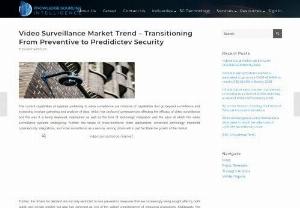 Video Surveillance Market Trend  Transitioning From Preventive to Predidictev Security - The video surveillance market has been segmented based on Component, End-User Industry and geography.  We have covered all segments of this market like market size, share, growth, analysis in the market research report.