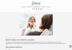 How to deal with dental anxiety | Dentzz - Fear and anxiety toward the dentist and dental treatment are both significant characteristics that contribute to avoidance of dental care
