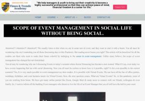 SCOPE OF EVENT MANAGEMENT IN SOCIAL LIFE WITHOUT BEING SOCIAL. - We help teenagers & youth to bring out their creativity & become a highly successful professional so that they can achieve peace of mind, financial freedom & a career for life.