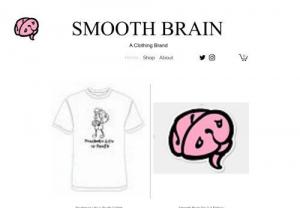 Smooth Brain - Smooth Brain is a streetwear clothing brand that looks to bring quality designs on quality clothing all at an affordable price.Clothing, Clothing brand, Clothing Company