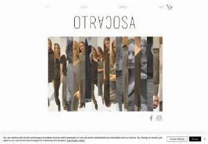 OTRACOSA - OTRACOSA is a sustainable and ethical clothing brand.
Timeless, Style and Comfort in every piece.