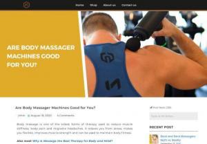 Are Body Massager Machines Good for You? - Body massage is one of the oldest forms of therapy used to reduce muscle stiffness, body pain and migraine headaches.