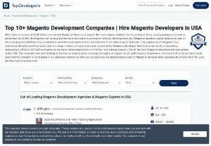 Top Magento Development Companies | Hire Magento Developers in USA - The popularity of magento in e-commerce development has given rise to a large number of companies and choosing the magento developer that suits your needs is becoming increasingly difficult. At TopDevelopers, we have taken cognizance of this fact and have prepared a list of best magento development companies in USA.Our teams of analysts have made sure that the research is conducted in an unbiased manner so that we can give you the best possible pool of Magento development agencies to choose...