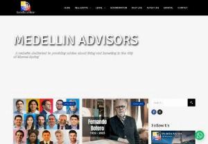 Medellin Advisor - Medellin Advisor is dedicated to providing advice about living and investing in the City of Eternal Spring. Also, helps to acquire premium properties in Medellin.