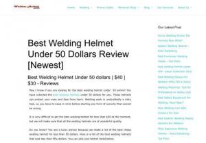 Welding Helmet Under $50 - Welding equipment and tools providers in the USA. Most of the time we supply best welding helmet but also the very cheapest price. So you can visit our site and check the latest collection.
